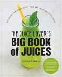 Vanessa Simkins The Juice Lover's Big Book Of Juices 425 Recipes For Super Nutritious And Crazy Delici 