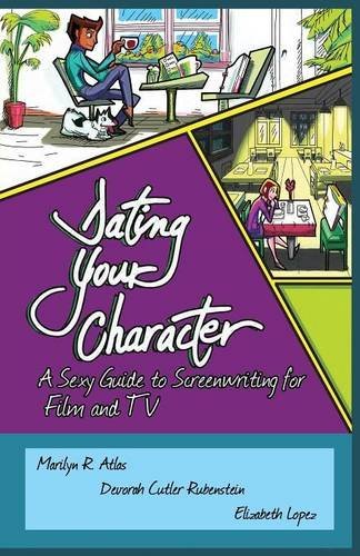 Marilyn R. Atlas Dating Your Character A Sexy Guide To Screenwriting For Film And Tv 
