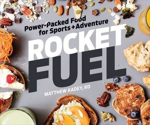 Matthew Kadey Rocket Fuel Power Packed Food For Sports And Adventure Power 
