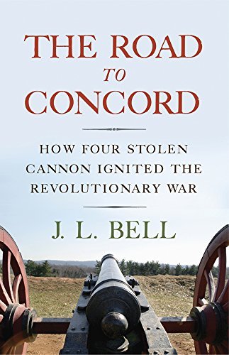 J. L. Bell The Road To Concord How Four Stolen Cannon Ignited The Revolutionary 