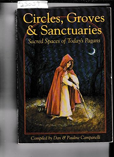 Dan Campanelli Circles Groves Sanctuaries Sacred Spaces Of Today's Pagans 