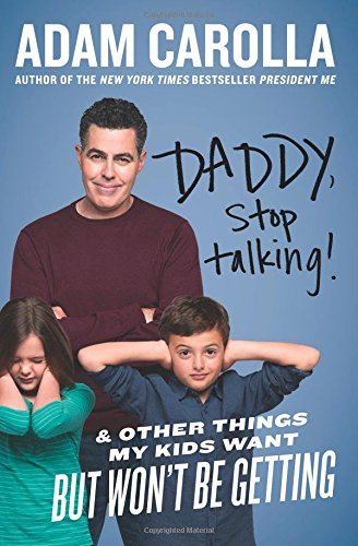 Adam Carolla/Daddy, Stop Talking!@And Other Things My Kids Want But Won't Be Gettin
