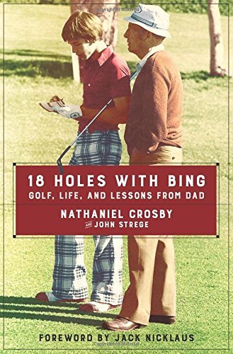 Nathaniel Crosby/18 Holes with Bing@Golf, Life, and Lessons from Dad