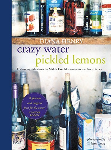 Diana Henry Crazy Water Pickled Lemons Enchanting Dishes From The Middle East Mediterra 