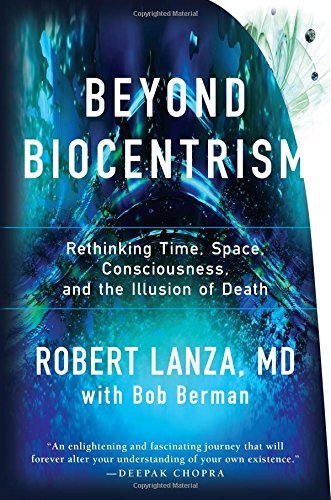 Robert Lanza Beyond Biocentrism Rethinking Time Space Consciousness And The Il 