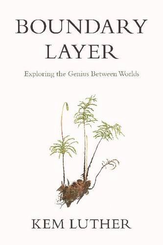 Kem Luther Boundary Layer Exploring The Genius Between Worlds 