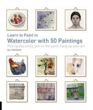 Will Freeborn Learn To Paint In Watercolor With 50 Paintings Pick Up The Skills Put On The Paint Hang Up You 