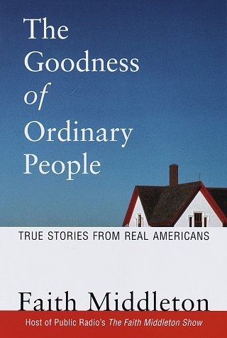 Faith Middleton/The Goodness Of Ordinary People@True Stories From Real Americans