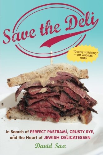 David Sax/Save the Deli@In Search of Perfect Pastrami, Crusty Rye, and th