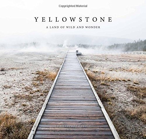 Christopher Cauble Yellowstone A Land Of Wild And Wonder 