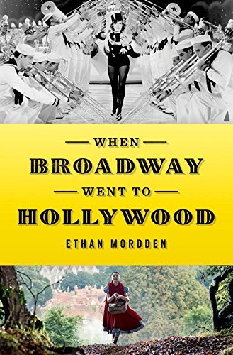 Ethan Mordden/When Broadway Went to Hollywood