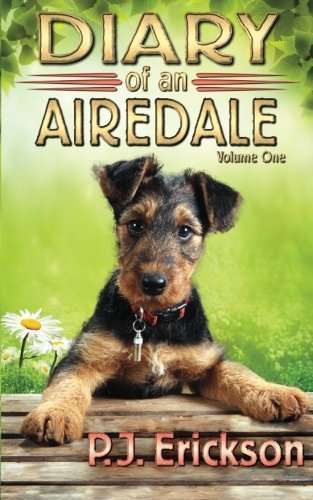 P. J. Erickson/Diary of an Airedale@ a terrier's tale