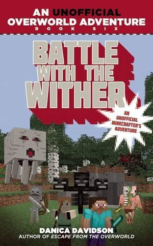 Danica Davidson/Battle with the Wither@ An Unofficial Overworld Adventure, Book Six