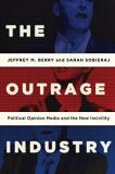 Jeffrey M. Berry The Outrage Industry Political Opinion Media And The New Incivility 