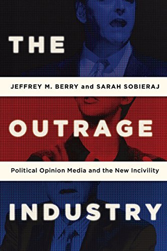 Jeffrey M. Berry The Outrage Industry Political Opinion Media And The New Incivility 
