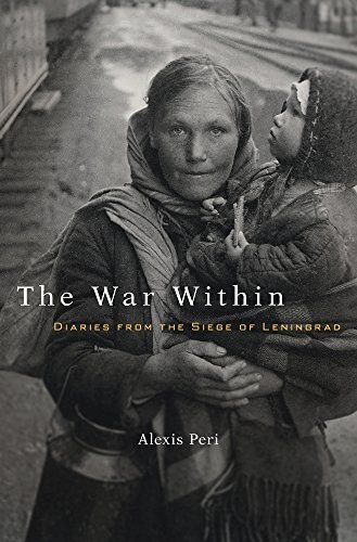 Alexis Peri The War Within Diaries From The Siege Of Leningrad 