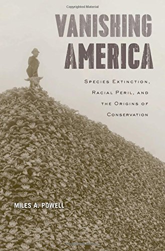Miles A. Powell Vanishing America Species Extinction Racial Peril And The Origins 