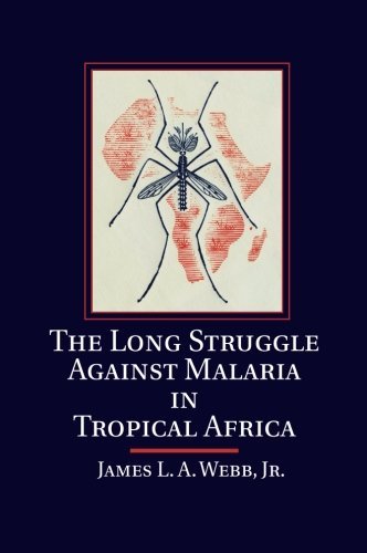 Webb James L. A. Jr. The Long Struggle Against Malaria In Tropical Afri 