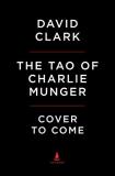 David Clark Tao Of Charlie Munger A Compilation Of Quotes From Berkshire Hathaway's 