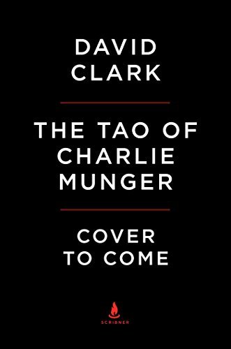 David Clark Tao Of Charlie Munger A Compilation Of Quotes From Berkshire Hathaway's 