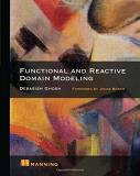 Debasish Ghosh Functional And Reactive Domain Modeling 
