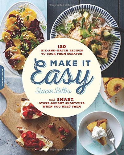 Stacie Billis Make It Easy 120 Mix And Match Recipes To Cook From Scratch 