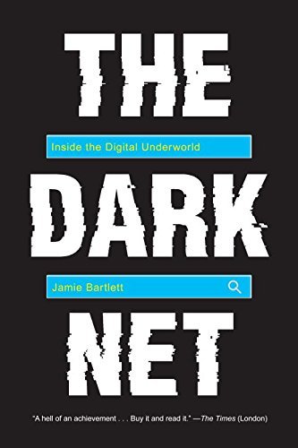 Jamie Bartlett/The Dark Net@ Inside the Digital Underworld