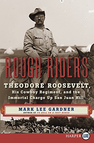 Mark Lee Gardner Rough Riders Theodore Roosevelt His Cowboy Regiment And The Large Print 