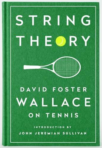 David Foster Wallace/String Theory@ David Foster Wallace on Tennis: A Library of Amer