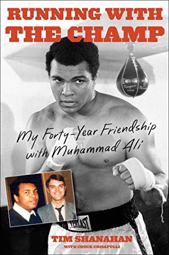 Tim Shanahan/Running with the Champ@ My Forty-Year Friendship with Muhammad Ali