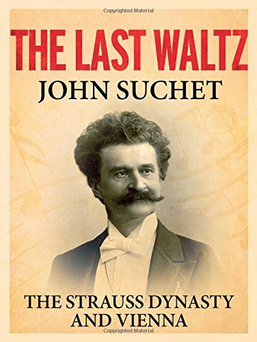 John Suchet The Last Waltz The Strauss Dynasty And Vienna 