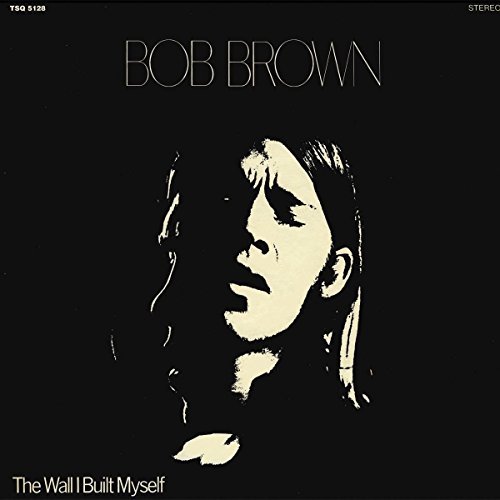 Bob Brown/Wall I Built Myself
