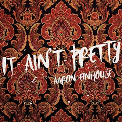 Aaron Einhouse/It Ain't Pretty