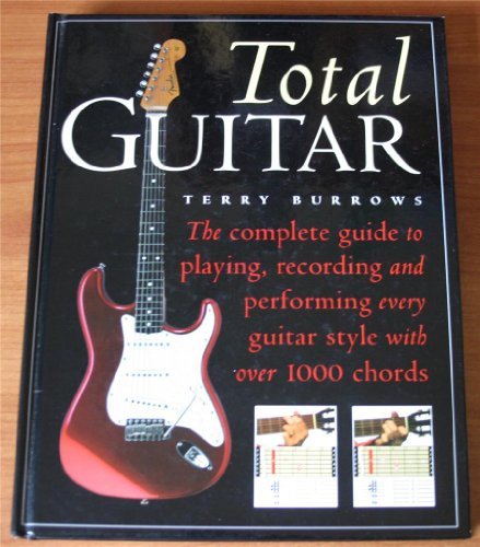 Terry Burrows/Total Guitar@The Complete Guide To Playing, Recording & Performing Every Guitar Style With Over 1000 Chords