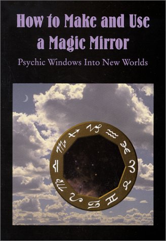 Donald Tyson/How To Make & Use A Magic Mirror@Psychic Windows Into New Worlds