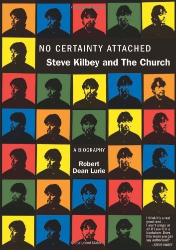 Robert Dean Lurie No Certainty Attached Steve Kilbey And The Church A Biography 