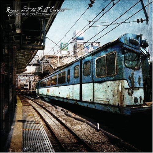Reggie & The Full Effect/Last Stop: Crappy Town