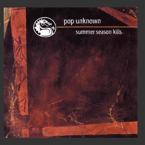 POP UNKNOWN/SUMMER SEASON KILLS