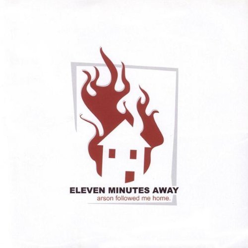 ELEVEN MINUTES AWAY/ARSON FOLLOWED ME HOME