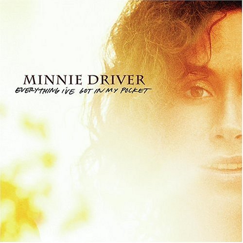 Minnie Driver/Everything I'Ve Got In My Pock