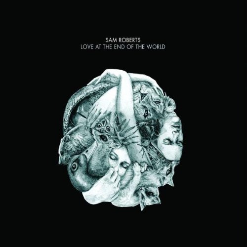 Sam Roberts/Love At The End Of The World