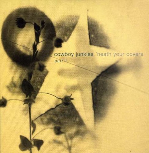 COWBOY JUNKIES/VOL. 1-NEATH YOUR COVERS