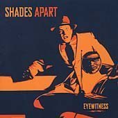 SHADES APART/EYEWITNESS