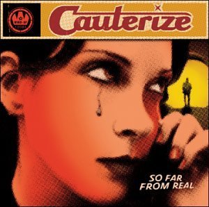 Cauterize/So Far From Real