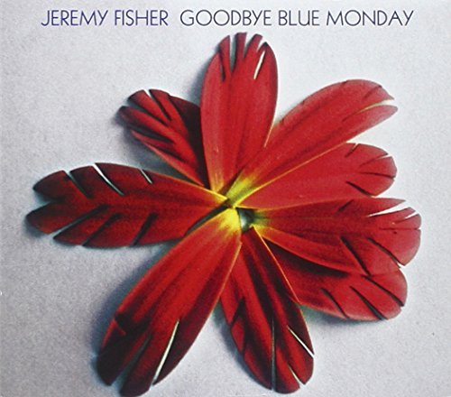 FISHER,JEREMY/GOODBYE BLUE MONDAY