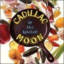 Cadillac Moon In The Kitchen 