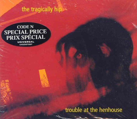 Tragically Hip/Trouble At The Henho