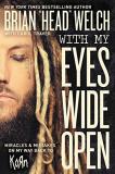 Brian "head Welch With My Eyes Wide Open Miracles And Mistakes On My Way Back To Korn 