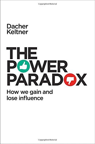 Dacher Keltner/The Power Paradox@ How We Gain and Lose Influence