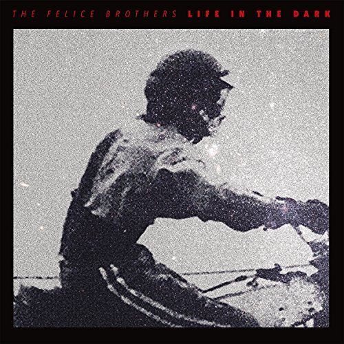 Felice Brothers/Life In The Dark